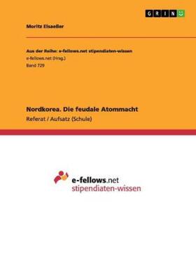 Elsaeßer | Nordkorea. Die feudale Atommacht | Buch | 978-3-656-45075-7 | sack.de