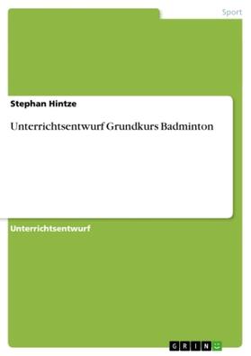Hintze |  Unterrichtsentwurf Grundkurs Badminton | Buch |  Sack Fachmedien