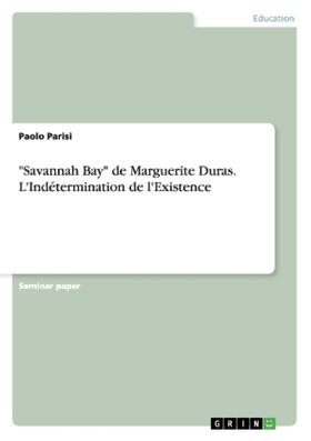Parisi |  "Savannah Bay" de Marguerite Duras. L'Indétermination de l'Existence | Buch |  Sack Fachmedien