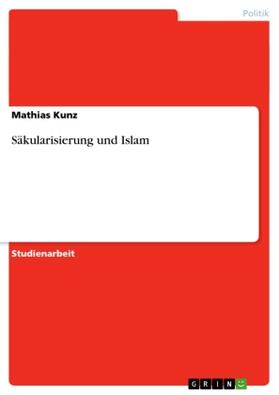 Kunz |  Säkularisierung und Islam | Buch |  Sack Fachmedien