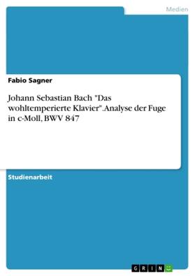 Sagner |  Johann Sebastian Bach "Das wohltemperierte Klavier". Analyse der Fuge in c-Moll, BWV 847 | Buch |  Sack Fachmedien