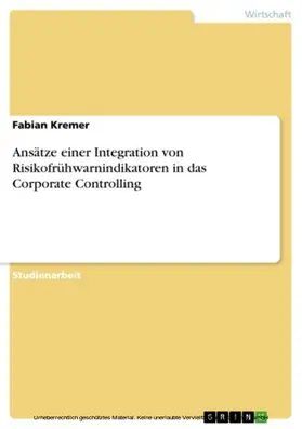 Kremer |  Ansätze einer Integration von Risikofrühwarnindikatoren in das Corporate Controlling | eBook | Sack Fachmedien