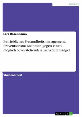 Rosenbaum |  Betriebliches Gesundheitsmanagement. Präventionsmaßnahmen gegen einen möglich bevorstehenden Fachkräftemangel | eBook | Sack Fachmedien