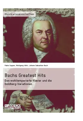 Sagner / Völkl / Bach |  Bachs Greatest Hits. Das wohltemperierte Klavier und die Goldberg-Variationen | eBook | Sack Fachmedien