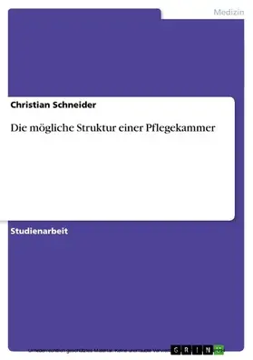 Schneider |  Die mögliche Struktur einer Pflegekammer | eBook | Sack Fachmedien