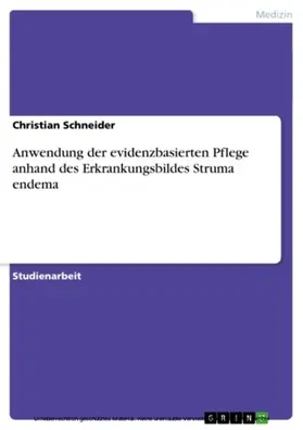 Schneider |  Anwendung der evidenzbasierten Pflege anhand des Erkrankungsbildes Struma endema | eBook | Sack Fachmedien