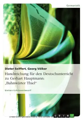 Seiffert / Völker |  Handreichung für den Deutschunterricht zu Gerhart Hauptmann: "Bahnwärter Thiel" | eBook | Sack Fachmedien
