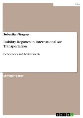 Wagner |  Liability Regimes in International Air Transportation | Buch |  Sack Fachmedien