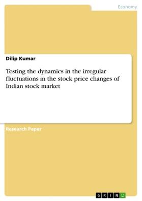 Kumar |  Testing the dynamics in the irregular fluctuations in the stock price changes of Indian stock market | Buch |  Sack Fachmedien