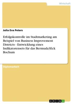 Peters |  Erfolgskontrolle im Stadtmarketing am Beispiel von Business Improvement Districts - Entwicklung eines Indikatorensets für das Bermuda3Eck Bochum | Buch |  Sack Fachmedien