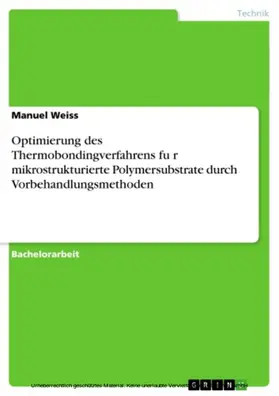Weiss |  Optimierung des Thermobondingverfahrens für mikrostrukturierte Polymersubstrate durch Vorbehandlungsmethoden | eBook | Sack Fachmedien