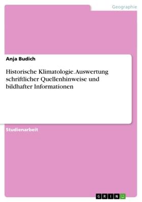Budich |  Historische Klimatologie. Auswertung schriftlicher Quellenhinweise und bildhafter Informationen | Buch |  Sack Fachmedien