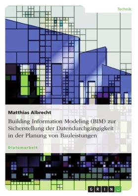 Albrecht |  Building Information Modeling (BIM) zur Sicherstellung der Datendurchgängigkeit in der Planung von Bauleistungen | Buch |  Sack Fachmedien