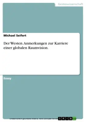 Seifert |  Der Westen. Anmerkungen zur Karriere einer globalen Raumvision. | eBook | Sack Fachmedien