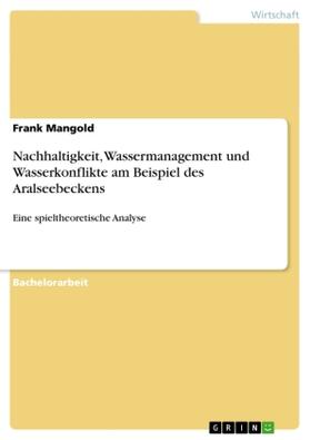 Mangold |  Nachhaltigkeit, Wassermanagement und Wasserkonflikte am Beispiel des Aralseebeckens | Buch |  Sack Fachmedien