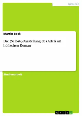 Bock |  Die (Selbst-)Darstellung des Adels im höfischen Roman | eBook | Sack Fachmedien
