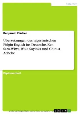 Fischer |  Übersetzungen des nigerianischen Pidgin-English ins Deutsche. Ken Saro-Wiwa, Wole Soyinka und Chinua Achebe | eBook | Sack Fachmedien