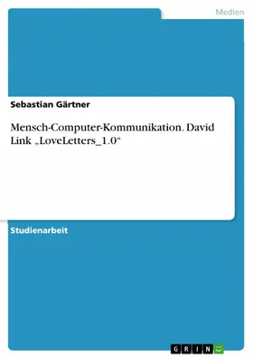 Gärtner |  Mensch-Computer-Kommunikation. David Link „LoveLetters_1.0“ | eBook | Sack Fachmedien