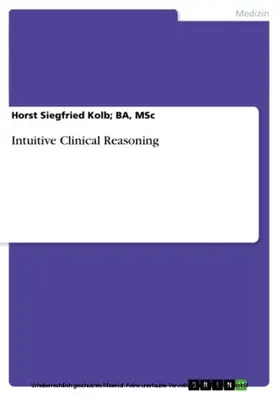 Kolb; BA, MSc / BA / MSc |  Intuitive Clinical Reasoning | eBook | Sack Fachmedien