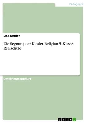 Müller | Die Segnung der Kinder. Religion 5. Klasse Realschule | Buch | 978-3-656-57412-5 | sack.de