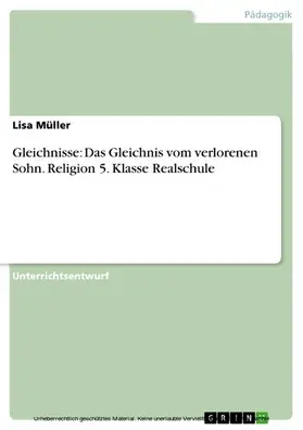 Müller |  Gleichnisse: Das Gleichnis vom verlorenen Sohn. Religion 5. Klasse Realschule | eBook | Sack Fachmedien
