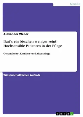 Weber |  Darf‘s ein bisschen weniger sein?! Hochsensible Patienten in der Pflege | eBook | Sack Fachmedien