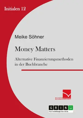 Söhner |  Money Matters: Alternative Finanzierungsmethoden in der Buchbranche | eBook | Sack Fachmedien