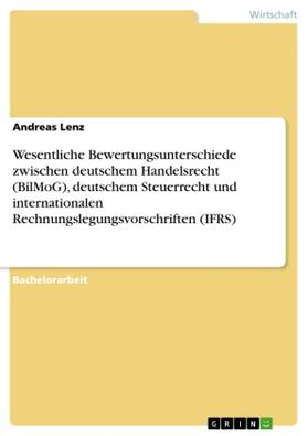 Lenz |  Wesentliche Bewertungsunterschiede zwischen deutschem Handelsrecht (BilMoG), deutschem Steuerrecht und internationalen Rechnungslegungsvorschriften (IFRS) | Buch |  Sack Fachmedien