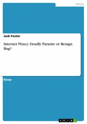 Foster |  Internet Piracy. Deadly Parasite or Benign Bug? | eBook | Sack Fachmedien