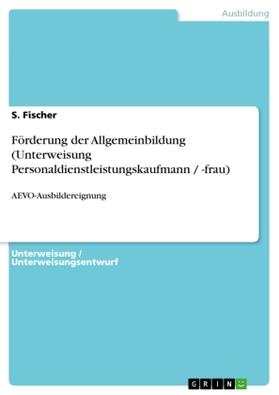 Fischer |  Förderung der Allgemeinbildung (Unterweisung Personaldienstleistungskaufmann / -frau) | Buch |  Sack Fachmedien