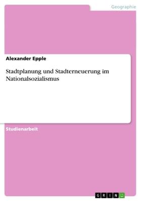 Epple |  Stadtplanung und Stadterneuerung im Nationalsozialismus | Buch |  Sack Fachmedien