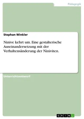 Winkler |  Ninive kehrt um. Eine gestalterische Auseinandersetzung mit der Verhaltensänderung der Niniviten. | eBook | Sack Fachmedien