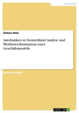 Holz |  Autobanken in Deutschland. Analyse und Wettbewerbssituation eines Geschäftsmodells | Buch |  Sack Fachmedien