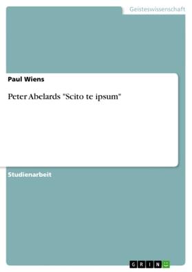 Wiens |  Peter Abelards "Scito te ipsum" | Buch |  Sack Fachmedien