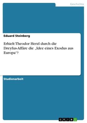 Steinberg |  Erhielt Theodor Herzl durch die Dreyfus-Affäre die "Idee eines Exodus aus Europa"? | Buch |  Sack Fachmedien