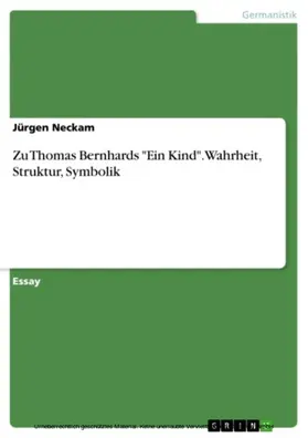 Neckam |  Zu Thomas Bernhards "Ein Kind". Wahrheit, Struktur, Symbolik | eBook | Sack Fachmedien