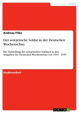 Filko |  Der sowjetische Soldat in der Deutschen Wochenschau | Buch |  Sack Fachmedien