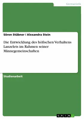 Stübner / Stein |  Die Entwicklung des höfischen Verhaltens Lanzelets im Rahmen seiner Minnegemeinschaften | eBook | Sack Fachmedien