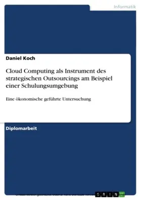 Koch | Cloud Computing als Instrument des strategischen Outsourcings am Beispiel einer Schulungsumgebung | E-Book | www2.sack.de