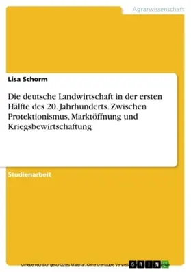 Schorm |  Die deutsche Landwirtschaft in der ersten Hälfte des 20. Jahrhunderts. Zwischen Protektionismus, Marktöffnung und Kriegsbewirtschaftung | eBook | Sack Fachmedien
