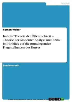 Weber |  Imhofs "Theorie der Öffentlichkeit = Theorie der Moderne". Analyse und Kritik im Hinblick auf die grundlegenden Fragestellungen des Kurses | eBook | Sack Fachmedien