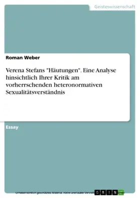 Weber |  Verena Stefans "Häutungen". Eine Analyse hinsichtlich Ihrer Kritik am vorherrschenden heteronormativen Sexualitätsverständnis | eBook | Sack Fachmedien