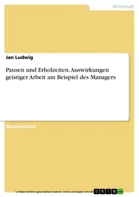 Ludwig |  Pausen und Erholzeiten. Auswirkungen geistiger Arbeit am Beispiel des Managers | eBook | Sack Fachmedien