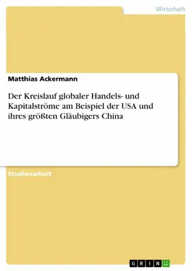 Ackermann |  Der Kreislauf globaler Handels- und Kapitalströme am Beispiel der USA und ihres größten Gläubigers China | eBook | Sack Fachmedien