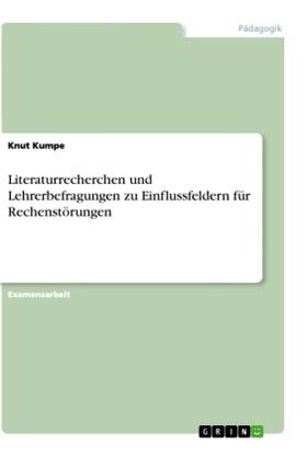 Kumpe |  Literaturrecherchen und Lehrerbefragungen zu Einflussfeldern für Rechenstörungen | Buch |  Sack Fachmedien