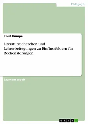 Kumpe |  Literaturrecherchen und Lehrerbefragungen zu Einflussfeldern für Rechenstörungen | eBook | Sack Fachmedien