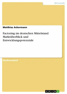 Ackermann |  Factoring im deutschen Mittelstand. Marktüberblick und Entwicklungspotenziale | eBook | Sack Fachmedien