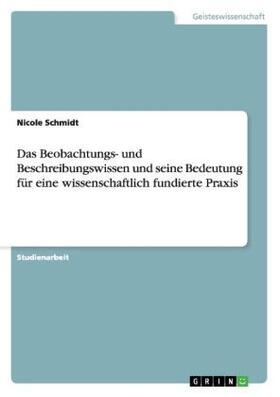 Schmidt |  Das Beobachtungs- und Beschreibungswissen und seine Bedeutung für eine wissenschaftlich fundierte Praxis | Buch |  Sack Fachmedien