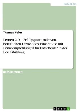 Hohn |  Lernen 2.0 ¿ Erfolgspotenziale von beruflichen Lernvideos: Eine Studie mit Praxisempfehlungen für Entscheider in der Berufsbildung | Buch |  Sack Fachmedien