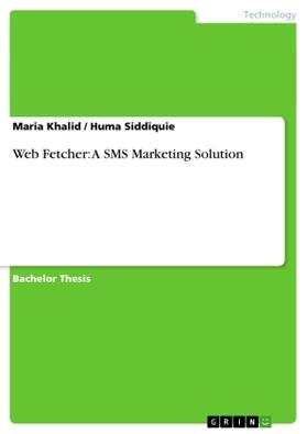 Khalid / Siddiquie |  Web Fetcher: A SMS Marketing Solution | Buch |  Sack Fachmedien